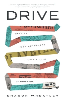 Drive: Stories from Somewhere in the Middle of Nowhere by Wheatley, Sharon