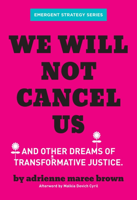 We Will Not Cancel Us: And Other Dreams of Transformative Justice by Brown, Adrienne Maree