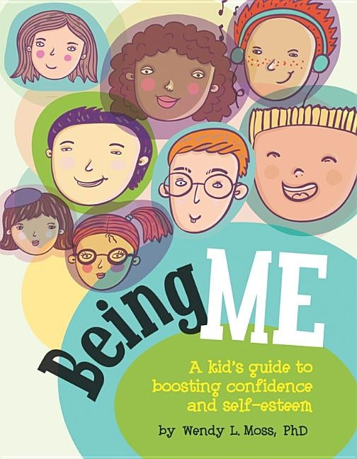 Being Me: A Kid's Guide to Boosting Confidence and Self-Esteem by Moss, Wendy L.