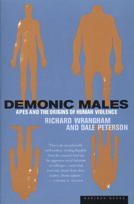Demonic Males: Apes and the Origins of Human Violence by Peterson, Dale