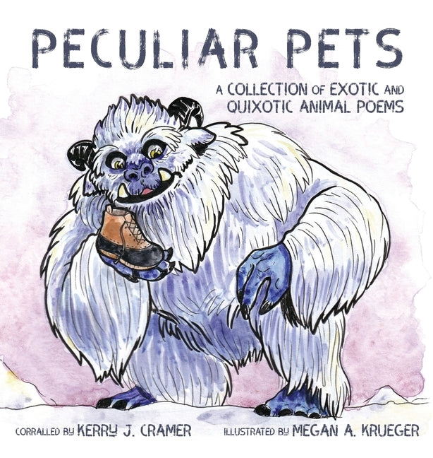 Peculiar Pets: A Collection of Exotic and Quixotic Animal Poems by Cramer, Kerry J.