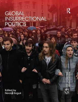 Global Insurrectional Politics by Soguk, Nevzat