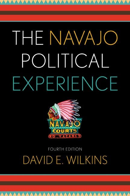 The Navajo Political Experience by Wilkins, David E.