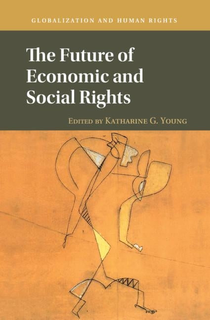 The Future of Economic and Social Rights by Young, Katharine G.