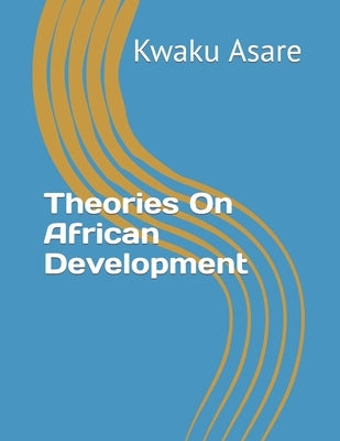 Theories On African Development by Asare, Kwaku