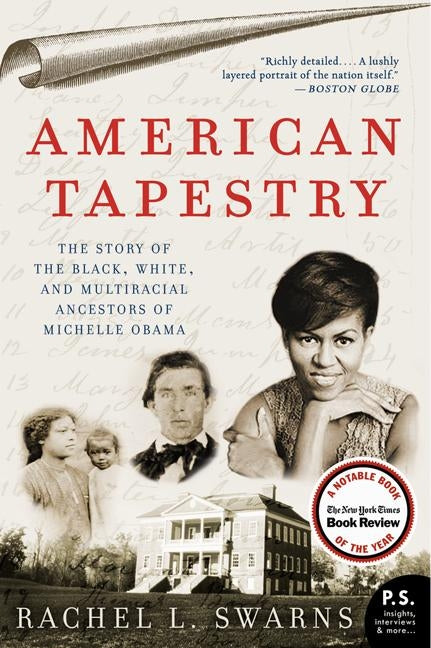 American Tapestry: The Story of the Black, White, and Multiracial Ancestors of Michelle Obama by Swarns, Rachel L.