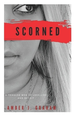 Scorned by Graham, Amber J.