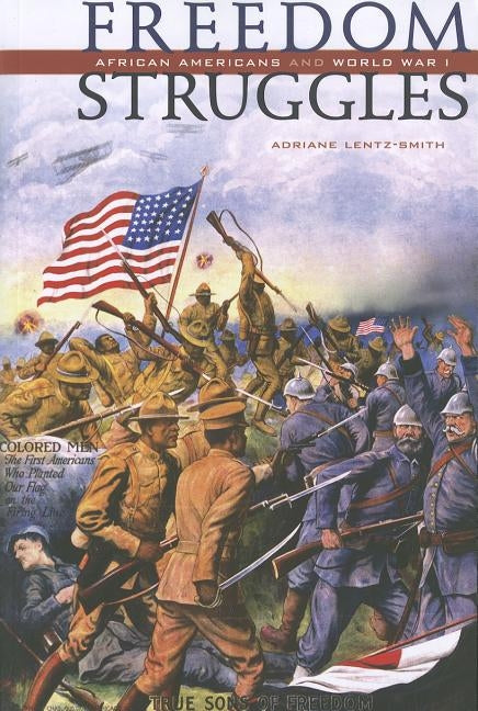 Freedom Struggles: African Americans and World War I by Lentz-Smith, Adriane