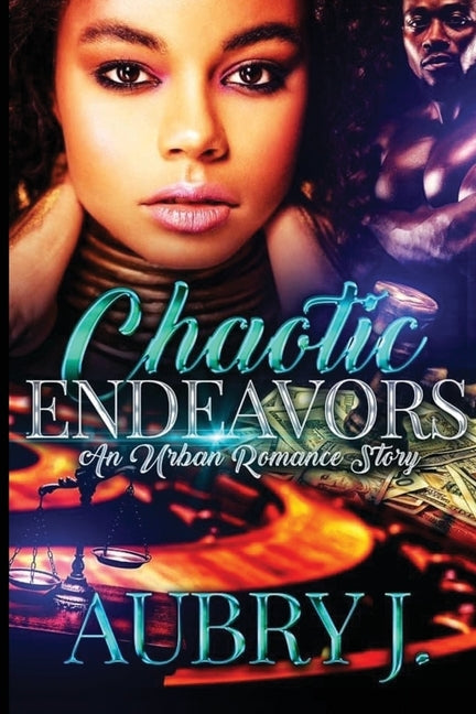 Chaotic Endeavors: An Urban Romance Story by J, Aubry