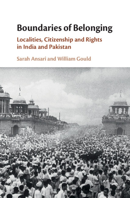 Boundaries of Belonging: Localities, Citizenship and Rights in India and Pakistan by Ansari, Sarah