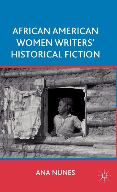 African American Women Writers' Historical Fiction by Nunes, A.
