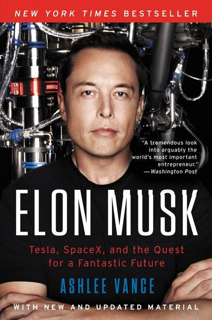 Elon Musk: Tesla, Spacex, and the Quest for a Fantastic Future by Vance, Ashlee