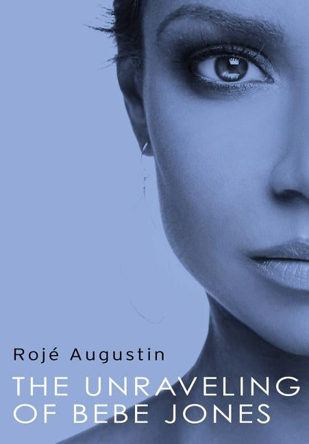 The Unraveling of Bebe Jones by Augustin, Roje