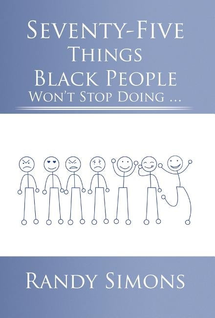 Seventy-Five Things Black People Won't Stop Doing ... by Simons, Randy