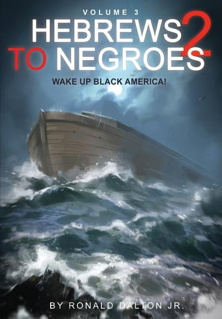 Hebrews to Negroes 2 Volume 3: Wake Up Black America by Dalton Jr, Ronald
