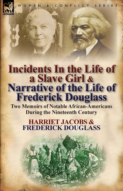 Incidents in the Life of a Slave Girl & Narrative of the Life of Frederick Douglass: Two Memoirs of Notable African-Americans During the Nineteenth Ce by Jacobs, Harriet