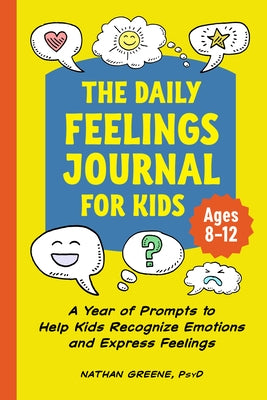 The Daily Feelings Journal for Kids: A Year of Prompts to Help Kids Recognize Emotions and Express Feelings by Greene, Nathan