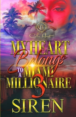 My Heart Belongs To A Miami Millionaire 3: The Finale by Siren