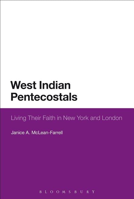 West Indian Pentecostals: Living Their Faith in New York and London by McLean-Farrell, Janice a.
