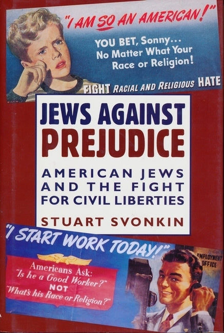 Jews Against Prejudice: American Jews and the Fight for Civil Liberties by Svonkin, Stuart