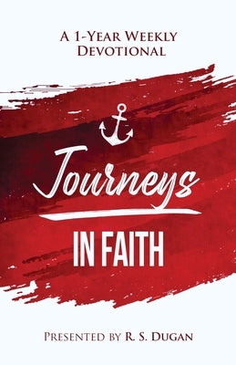 Journeys In Faith - A 1 Year Weekly Devotional by Dugan, R. S.