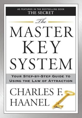 The Master Key System: Your Step-By-Step Guide to Using the Law of Attraction by Haanel, Charles F.