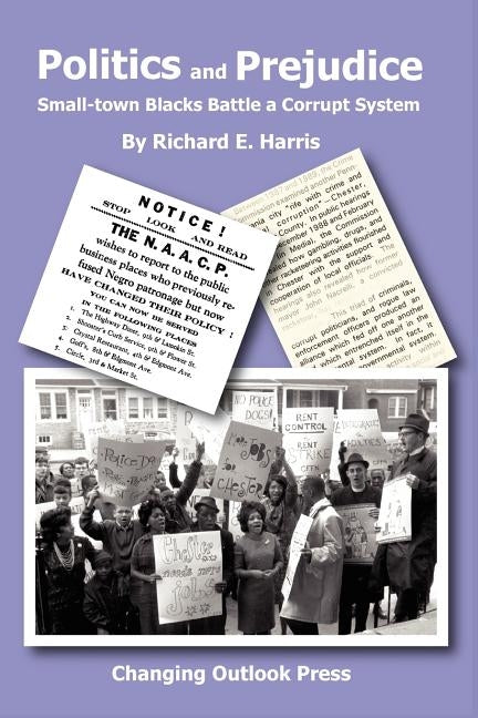 Politics and Prejudice: Small-Town Blacks Battle a Corrupt System by Harris, Richard E.