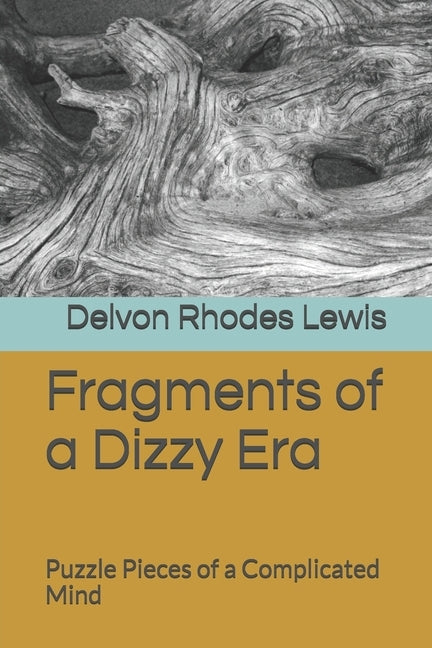 Fragments of a Dizzy Era: Puzzle Pieces of a Complicated Mind by Rhodes Lewis, Delvon P.