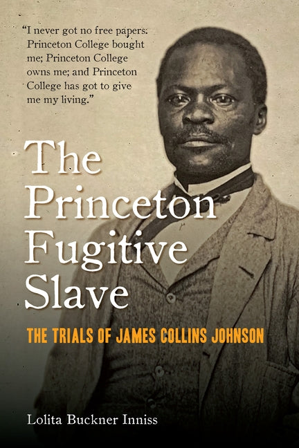 The Princeton Fugitive Slave: The Trials of James Collins Johnson by Inniss, Lolita Buckner