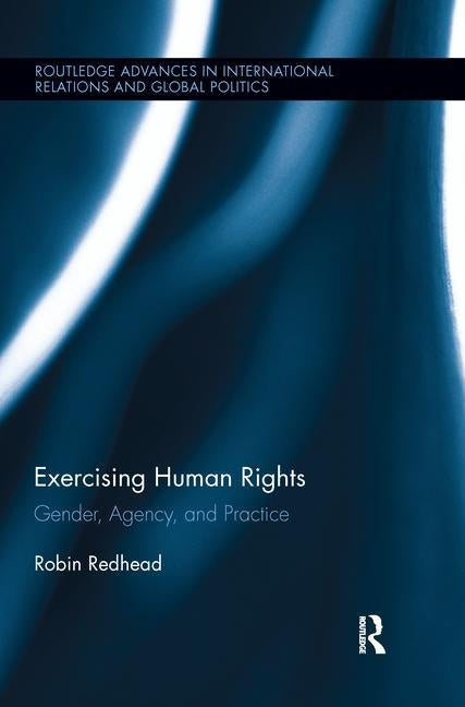 Exercising Human Rights: Gender, Agency and Practice by Redhead, Robin