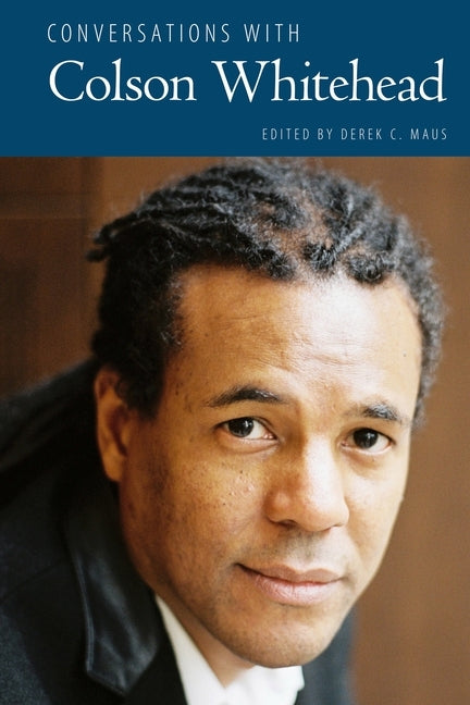 Conversations with Colson Whitehead by Maus, Derek C.