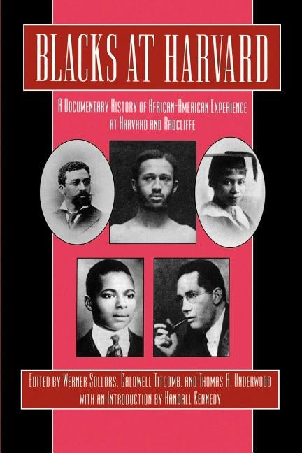 Blacks at Harvard: A Documentary History of African-American Experience at Harvard and Radcliffe by Sollors, Werner