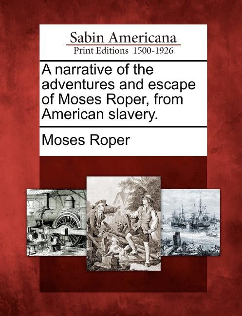 A Narrative of the Adventures and Escape of Moses Roper, from American Slavery. by Roper, Moses