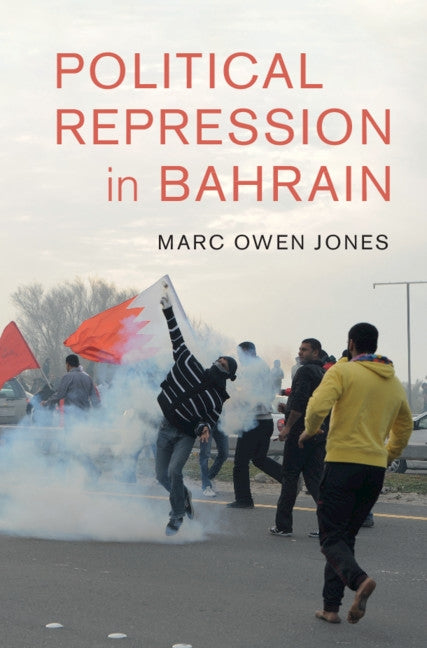 Political Repression in Bahrain by Jones, Marc