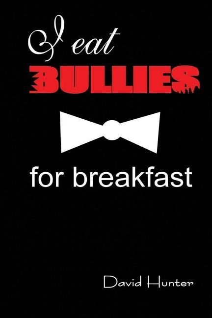 I eat bullies for breakfast by Hunter, David