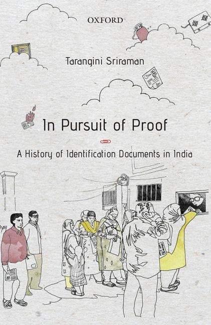 In Pursuit of Proof: A History of Identification Documents in India by Sriraman, Tarangini