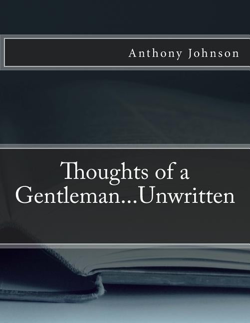 Thoughts of a Gentleman...Unwritten by Johnson, Anthony C.