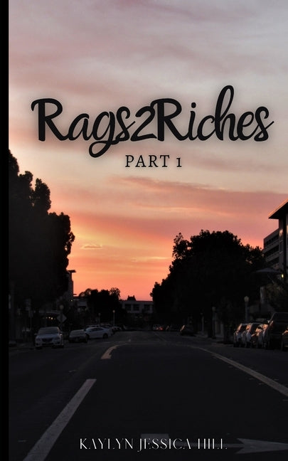 Rags 2 Riches: Part 1 by Hill, Kaylyn