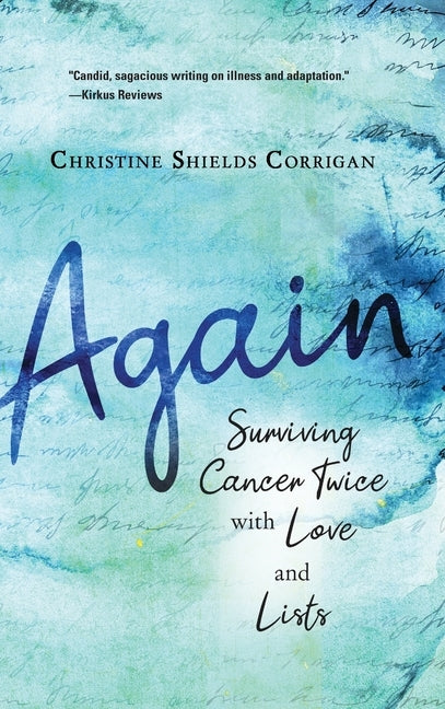 Again: Surviving Cancer Twice with Love and Lists by Corrigan, Christine Shields