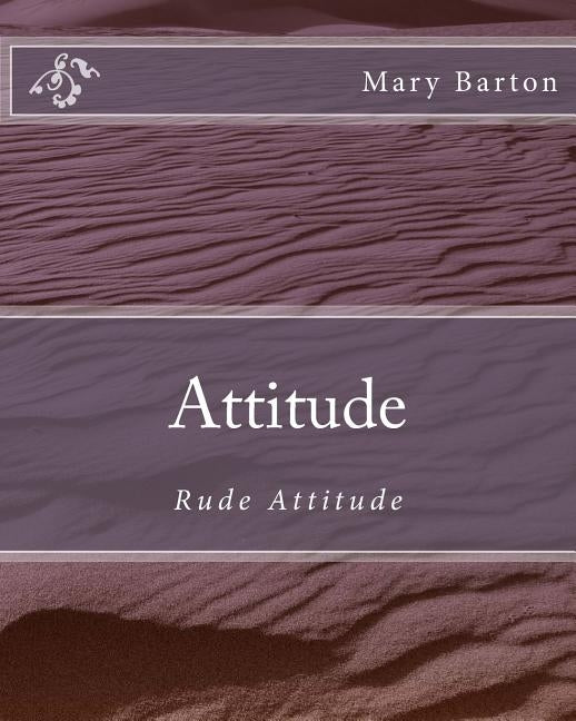Attitude: Rude Attitude by Barton, Mary F.
