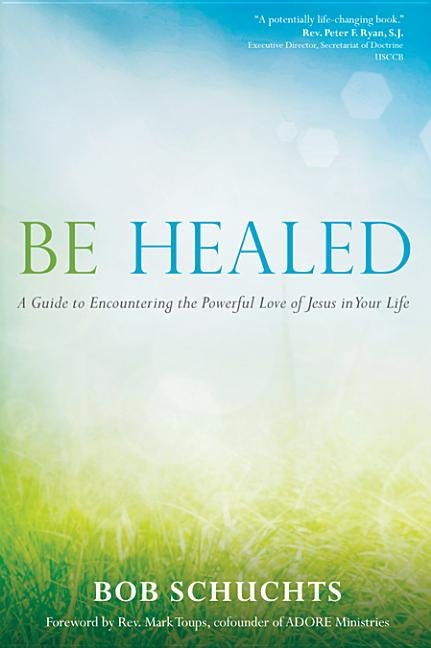 Be Healed by Schuchts, Bob