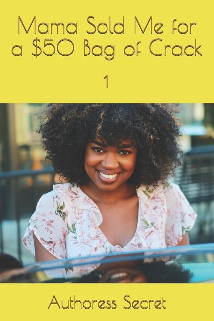 Mama Sold Me for a $50 Bag of Crack: 1 by Secret, Authoress