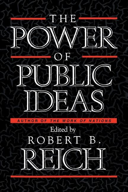 Power of Public Ideas by Reich, Robert B.