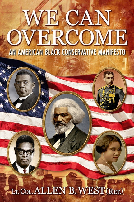We Can Overcome: An American Black Conservative Manifesto by West, Allen B.