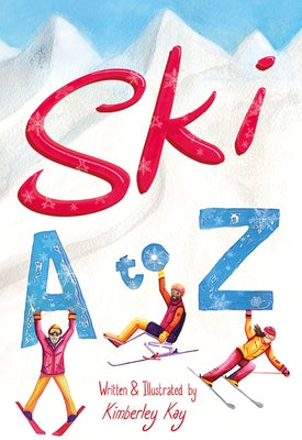 Ski A to Z: An Illustrated Guide to Skiing by Kay, Kimberley