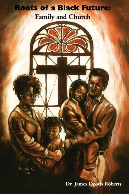 Roots of a Black Future: Family and Church by Roberts, J. Deotis