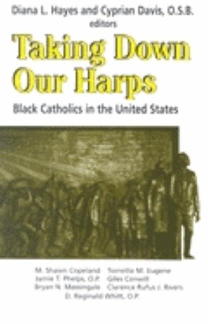 Taking Down Our Harps: Black Catholics in the United States by Hayes, Diana L.