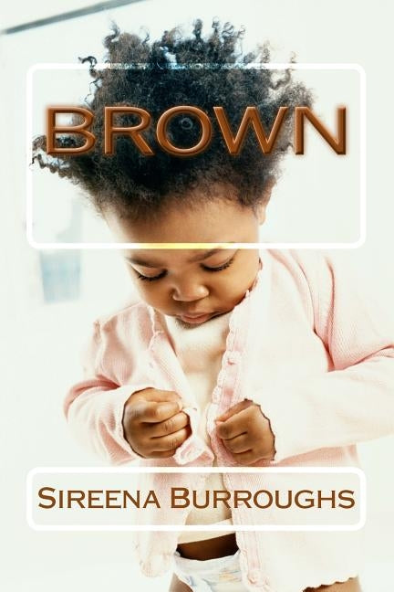 Brown by Burroughs, Sireena