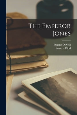 The Emperor Jones by O'Neill, Eugene