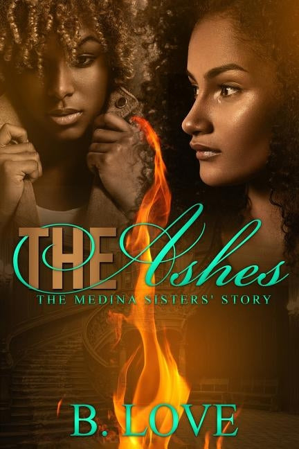 The Ashes: The Medina Sisters' Story by Love, B.